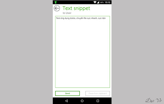 Như vậy bạn đã tiến hành gửi File từ thiết bị của bạn đến một thiết bị máy tính hay điện thoại khác thông qua Dukto. Ngoài ra bạn cũng có thể gửi đoạn văn bản thông qua Dukto nữa.